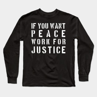 If you want peace work for justice Long Sleeve T-Shirt